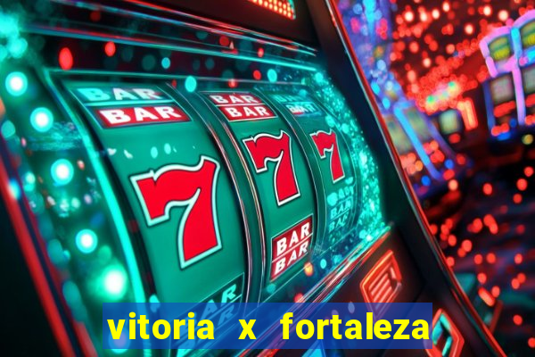 vitoria x fortaleza onde assistir